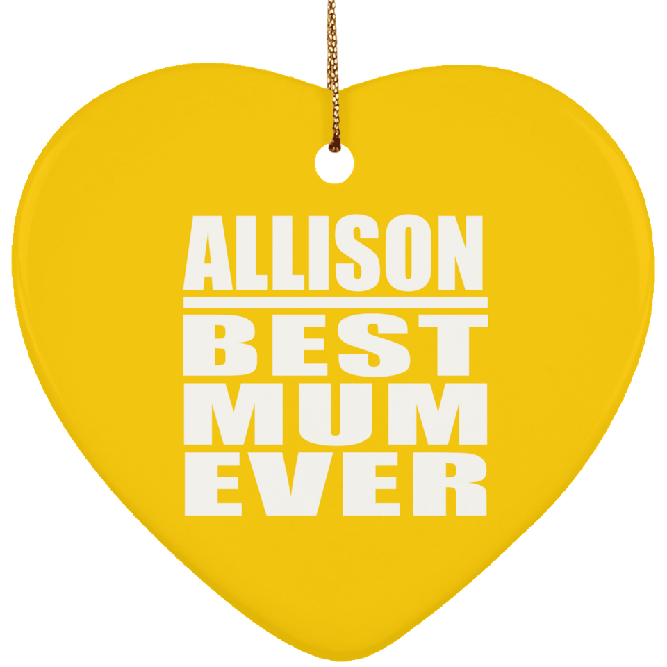 Allison Best Mum Ever - Heart Ornament