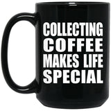 Collecting Coffee Makes Life Special - 15oz Coffee Mug Black