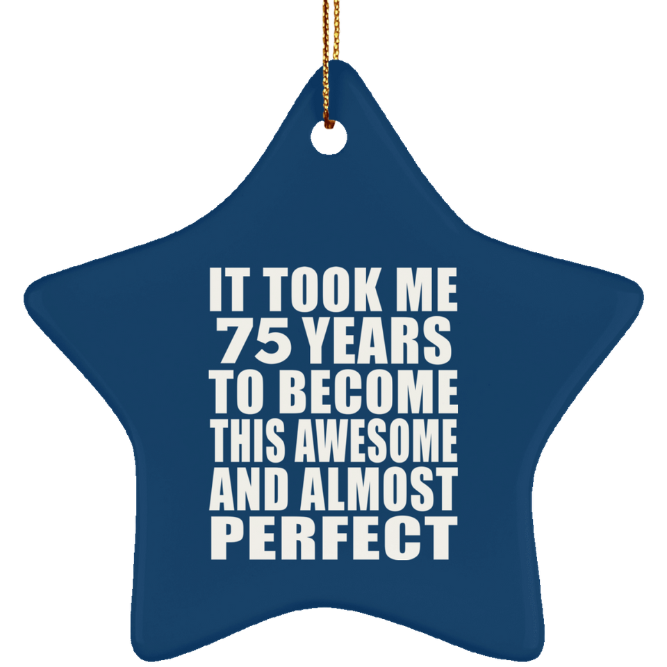 75th Birthday Took 75 Years To Become Awesome & Perfect - Star Ornament