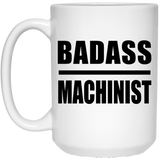 Badass Machinist - 15oz Coffee Mug
