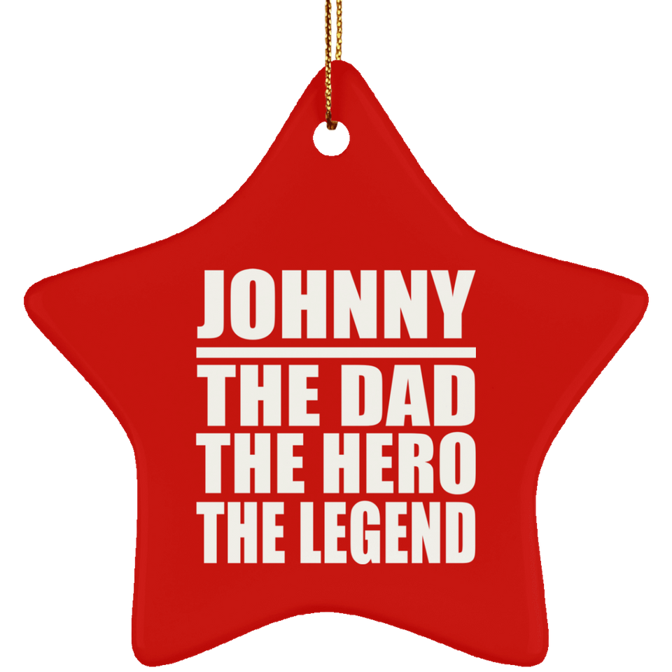 Johnny The Dad The Hero The Legend - Star Ornament
