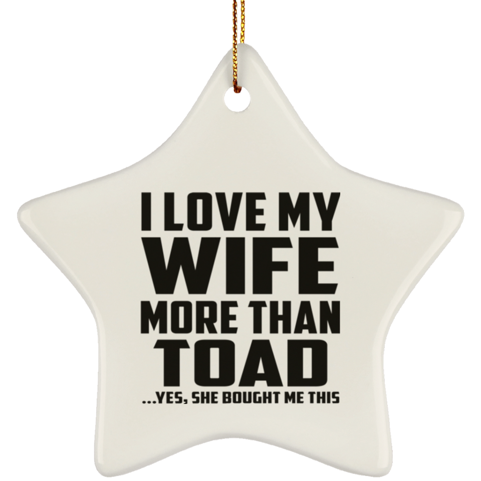 I Love My Wife More Than Toad - Star Ornament