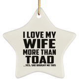 I Love My Wife More Than Toad - Star Ornament