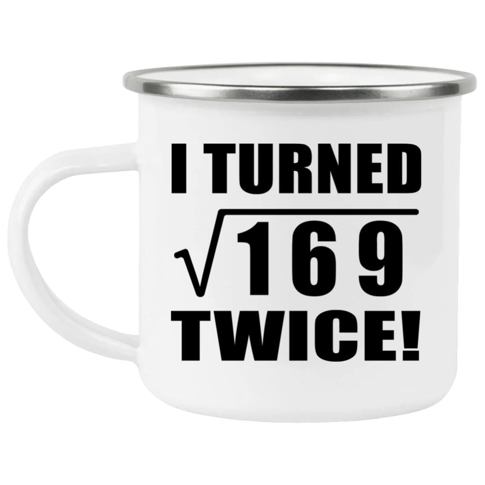 26th Birthday I Turned Square Root of 169 Twice - 12oz Camping Mug