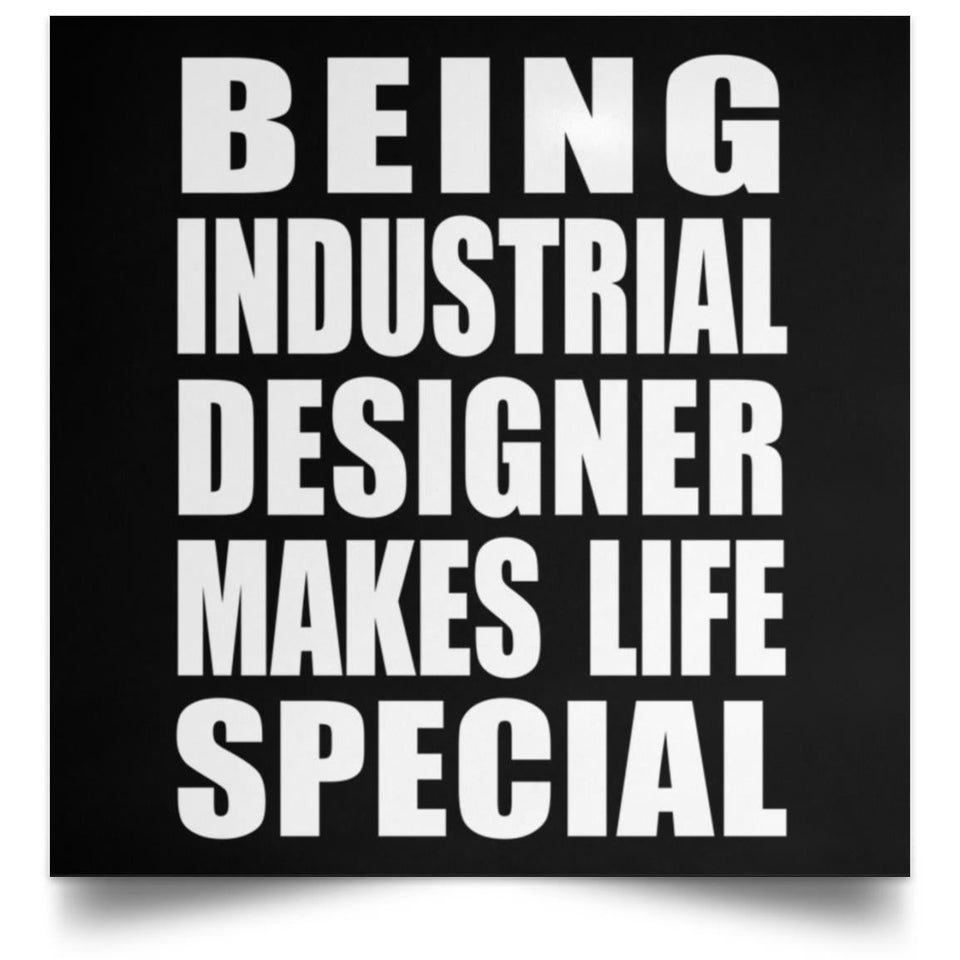 Being Industrial Designer Makes Life Special - Poster Square