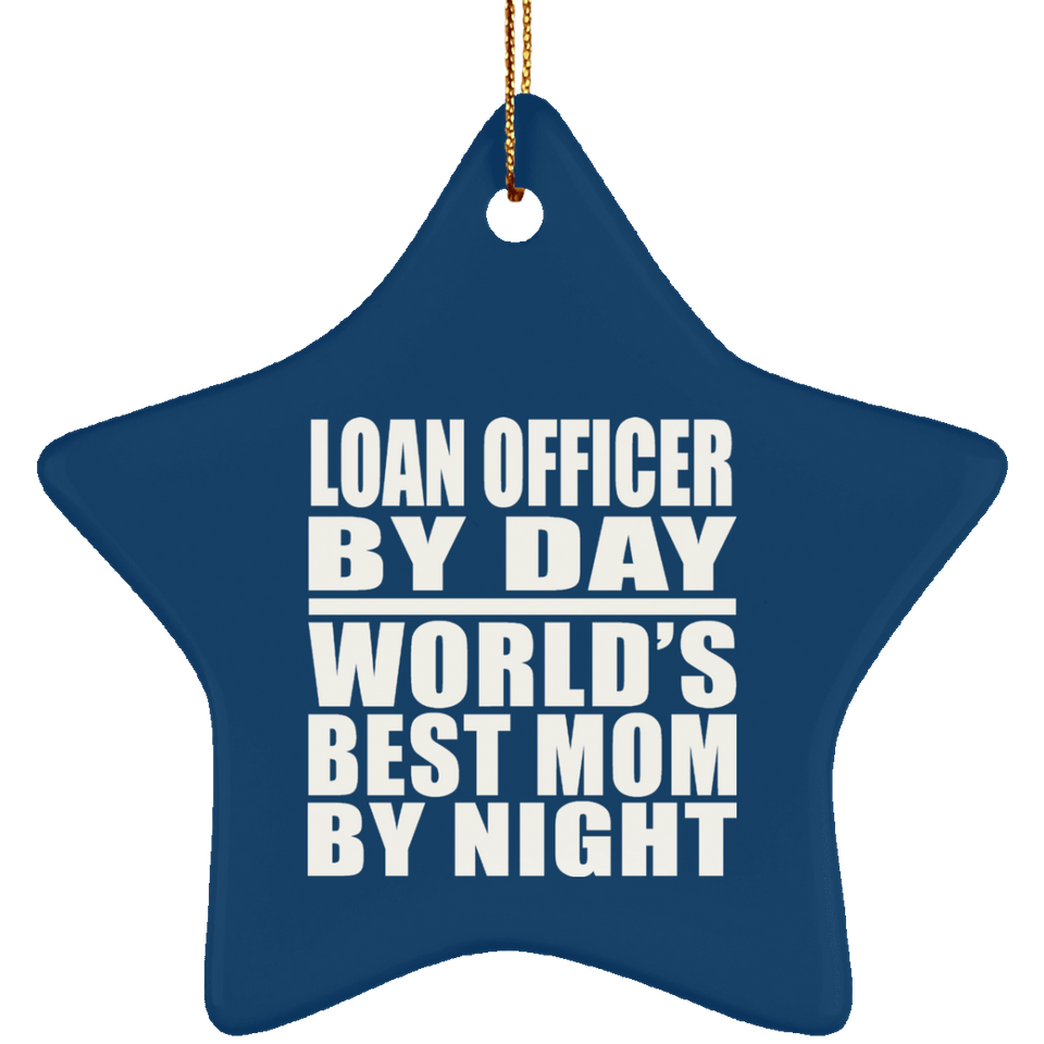 Loan Officer By Day World's Best Mom By Night - Star Ornament