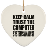 Keep Calm and Trust The Computer Systems Analyst - Heart Ornament