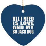 All I Need Is Love And My Bo-Jack Dog - Heart Ornament