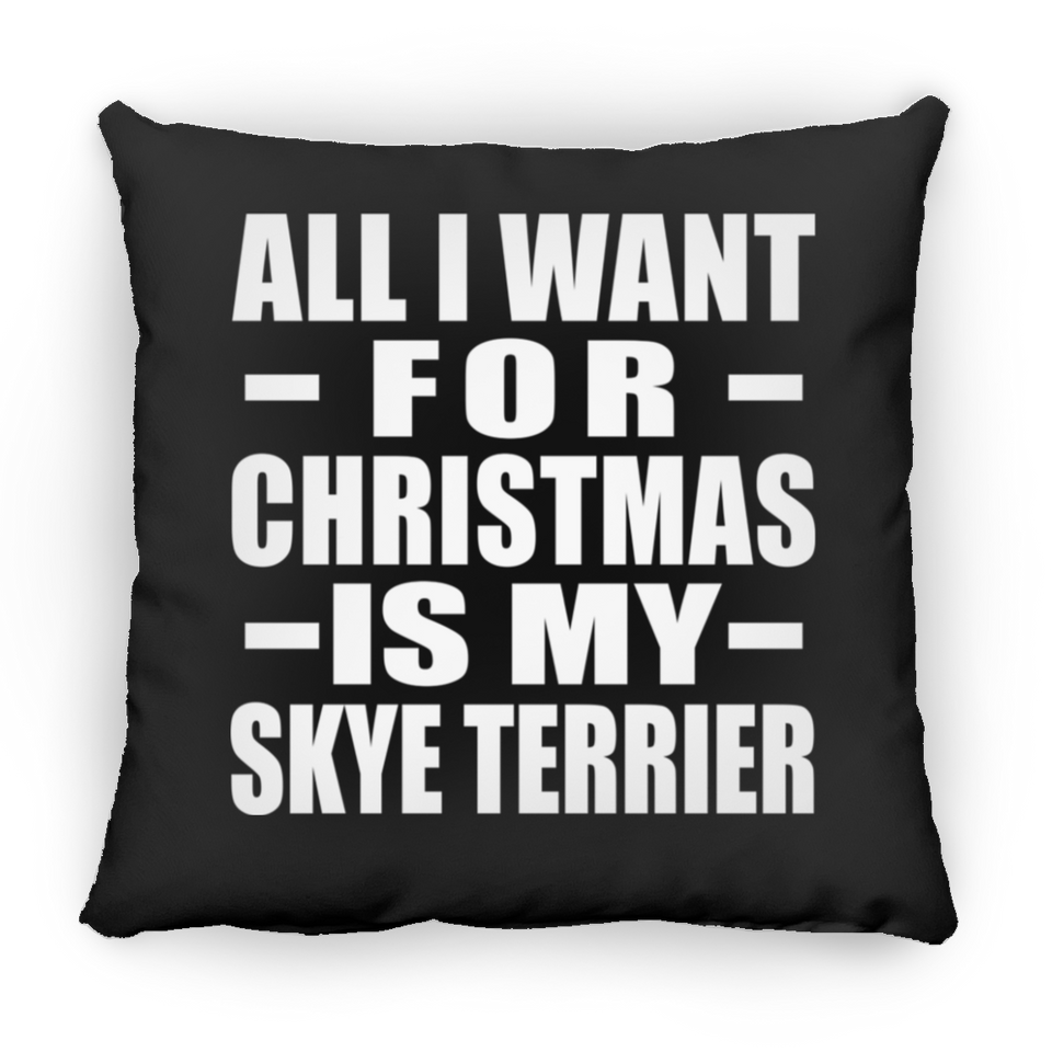 All I Want For Christmas Is My Skye Terrier - Throw Pillow Black