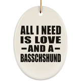 All I Need Is Love And A Basschshund - Oval Ornament