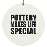 Pottery Makes Life Special - Circle Ornament