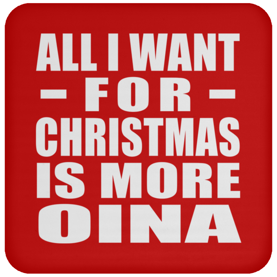 All I Want For Christmas Is More Oina - Coaster