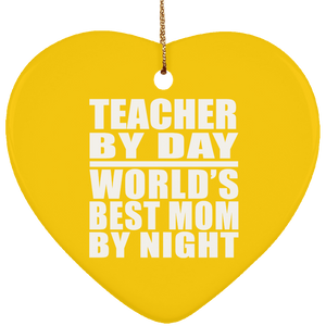 Teacher By Day World's Best Mom By Night - Heart Ornament