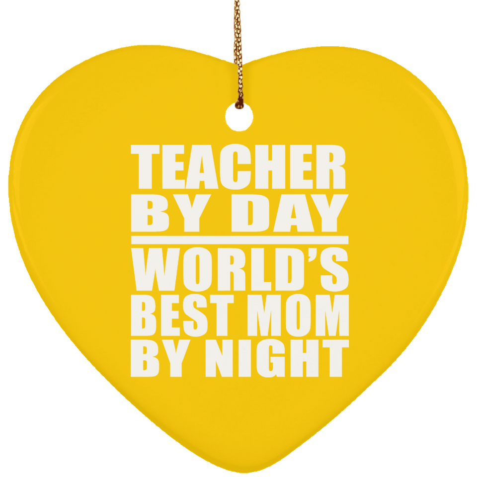 Teacher By Day World's Best Mom By Night - Heart Ornament