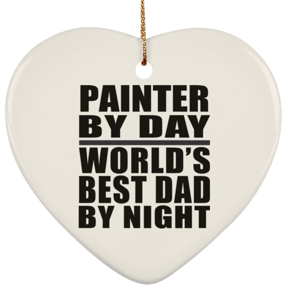 Painter By Day World's Best Dad By Night - Heart Ornament