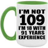 109th Birthday I'm Not 109 I'm 18 With 91 Years Experience - 15oz Accent Mug Green