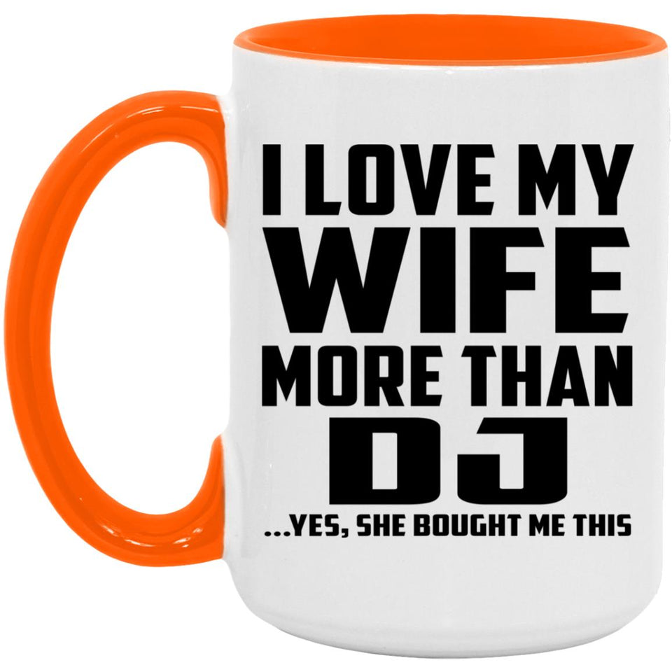 I Love My Wife More Than DJ - 15oz Accent Mug Orange