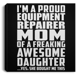 Proud Equipment Repairer Mom Of Awesome Daughter - Canvas Square