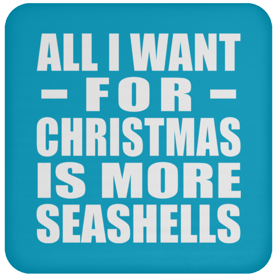 All I Want For Christmas Is More Seashells - Coaster