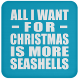 All I Want For Christmas Is More Seashells - Coaster