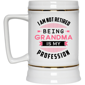 I Am Not Retired, Being Grandma Is My Profession - Beer Stein