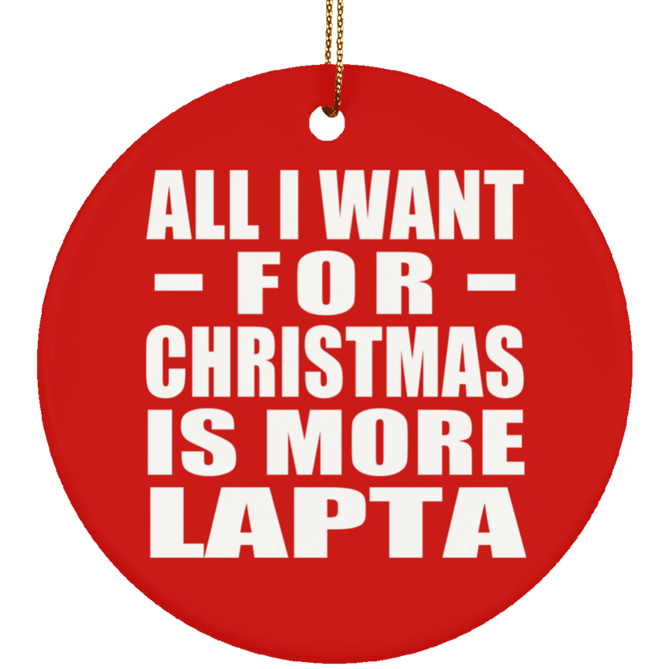 All I Want For Christmas Is More Lapta - Circle Ornament