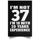 37th Birthday I'm Not 37 I'm 18 With 19 Years Experience - Poster Portrait