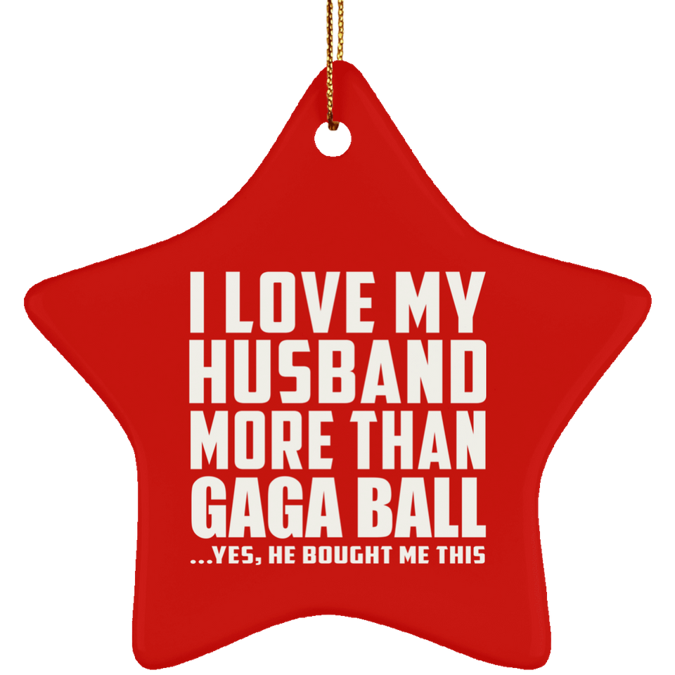 I Love My Husband More Than Gaga Ball - Star Ornament