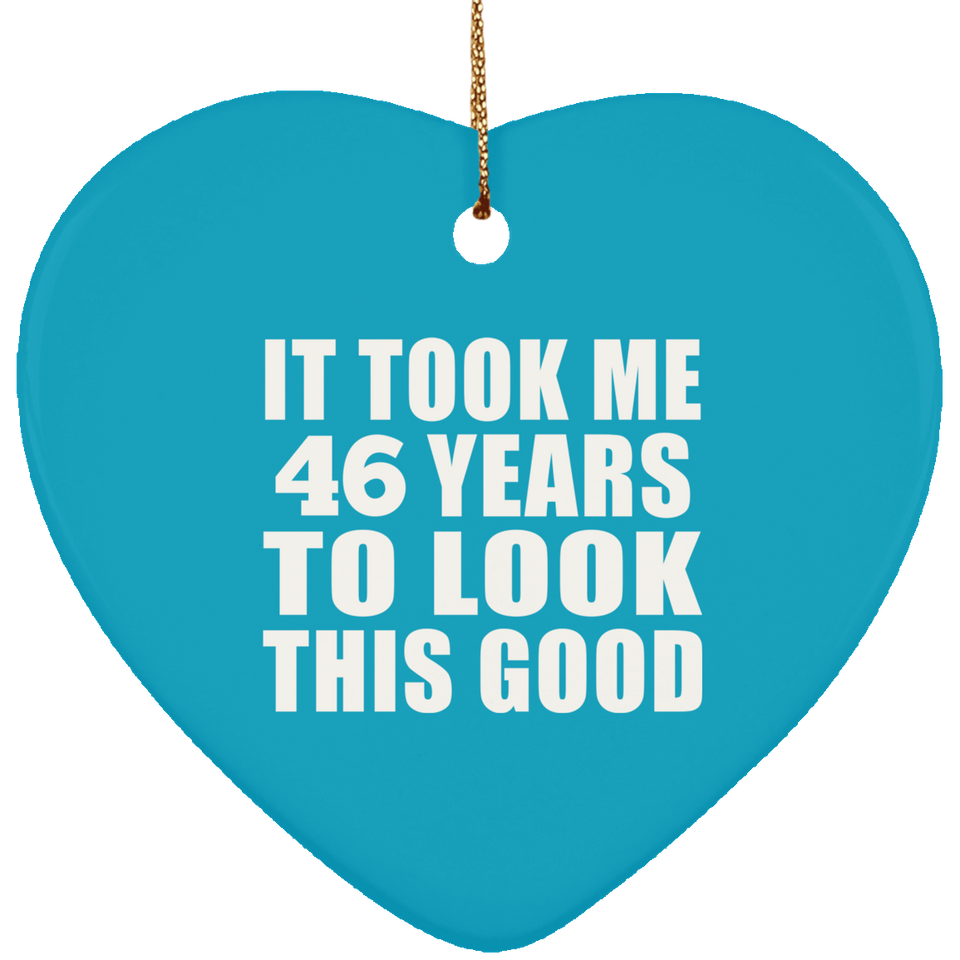 46th Birthday Took Me 46 Years To Look This Good - Heart Ornament