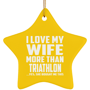 I Love My Wife More Than Triathlon - Star Ornament