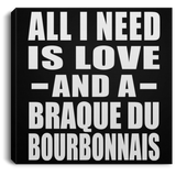 All I Need Is Love And A Braque Du Bourbonnais - Canvas Square