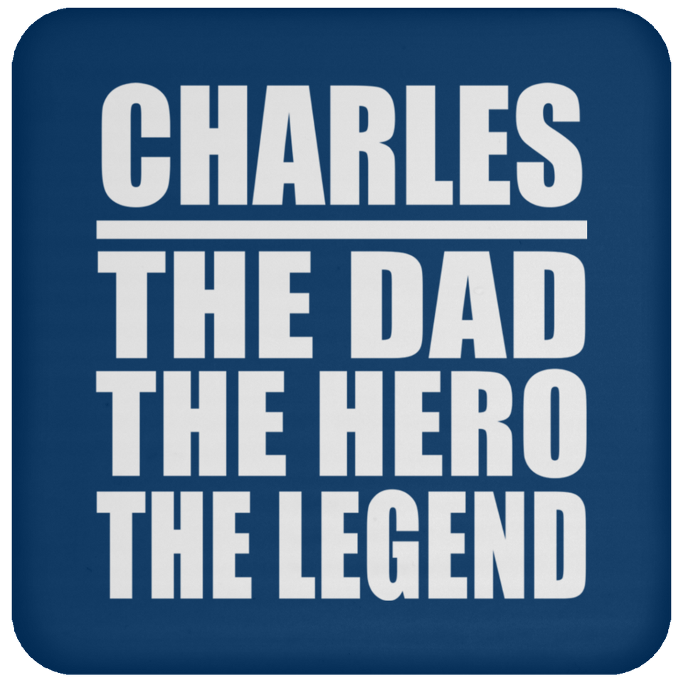 Charles The Dad The Hero The Legend - Drink Coaster