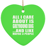 All I Care About Is Greyhound Dog - Heart Ornament