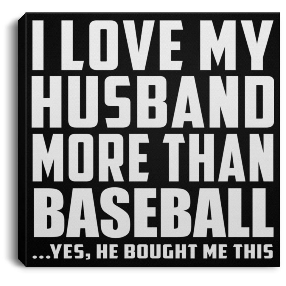 I Love My Husband More Than Baseball - Canvas Square