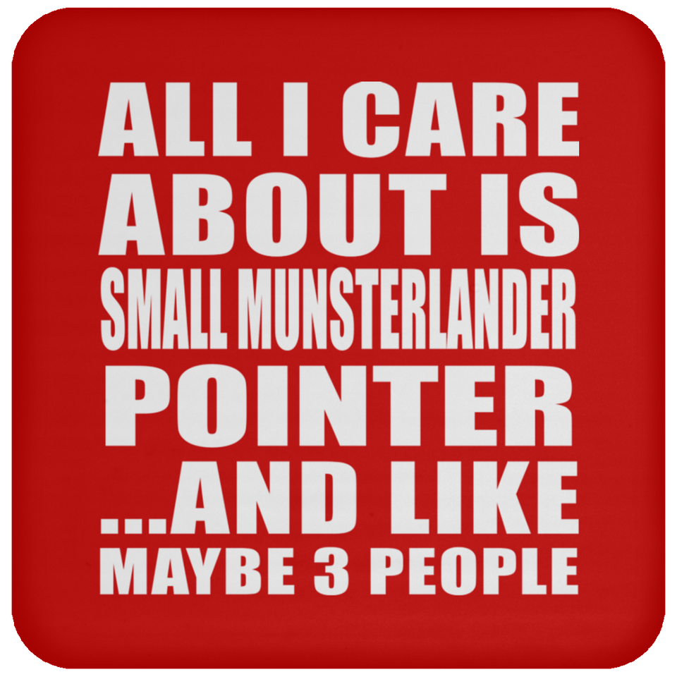 All I Care About Is Small Munsterlander Pointer - Drink Coaster