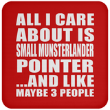 All I Care About Is Small Munsterlander Pointer - Drink Coaster