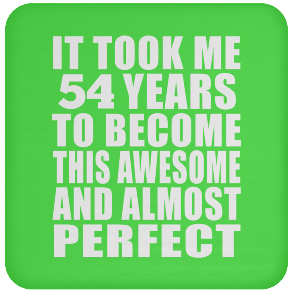 54th Birthday Took 54 Years To Become Awesome & Perfect - Drink Coaster