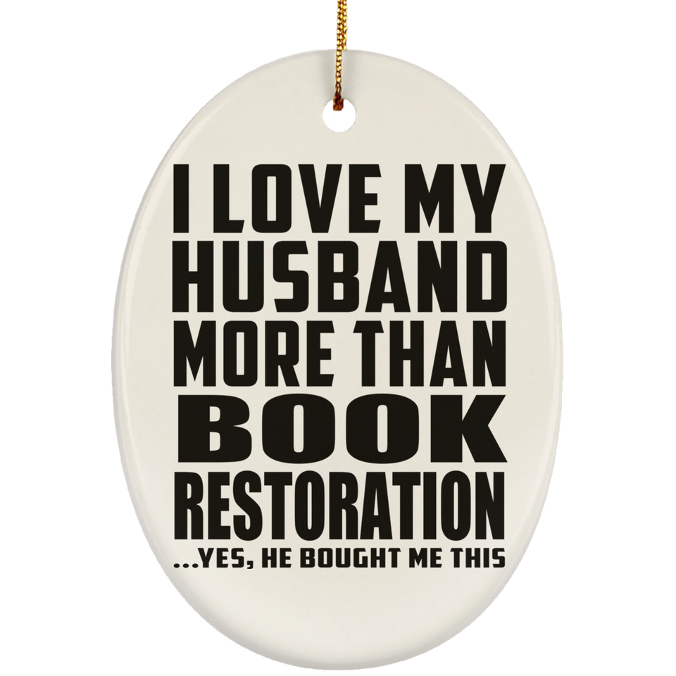 I Love My Husband More Than Book Restoration - Oval Ornament