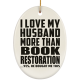 I Love My Husband More Than Book Restoration - Oval Ornament