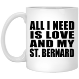 All I Need Is Love And My St. Bernard - 11 Oz Coffee Mug
