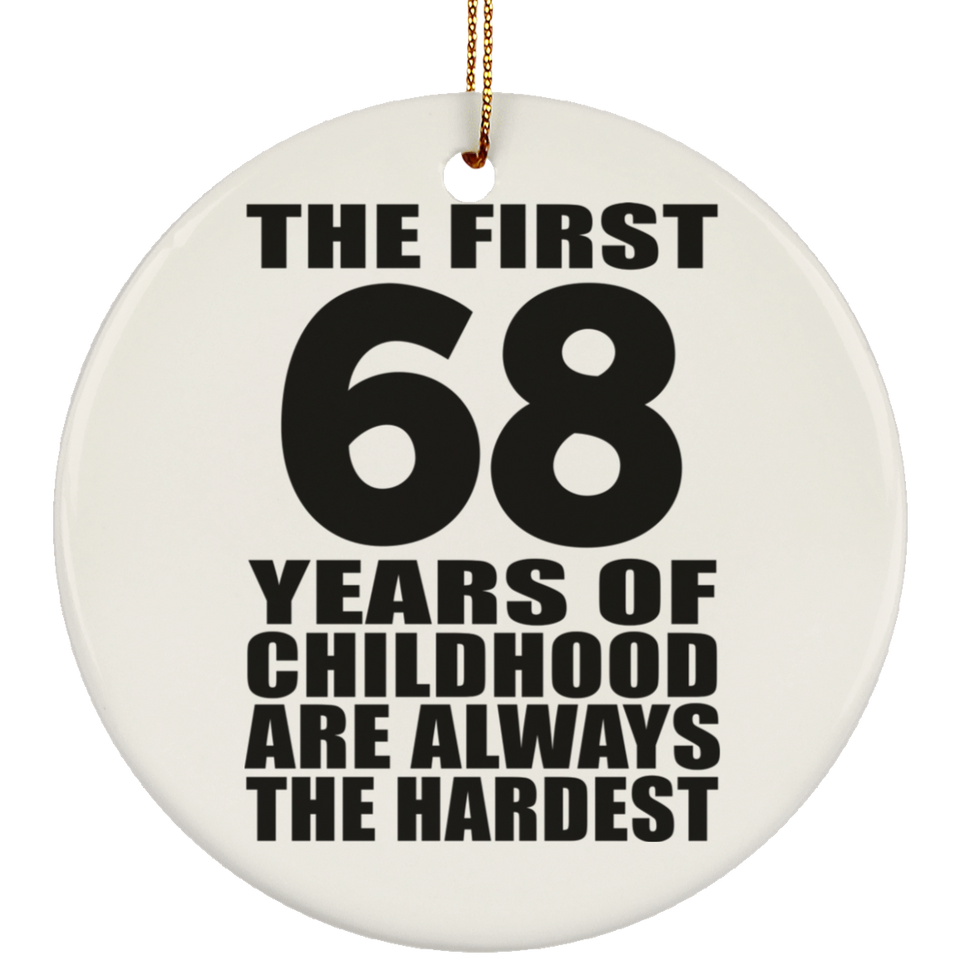 68th Birthday First 68 Years of Childhood Are The Hardest - Circle Ornament