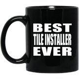 Best Tile Installer Ever - 11 Oz Coffee Mug Black