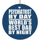 Psychiatrist By Day World's Best Dad By Night - Circle Ornament