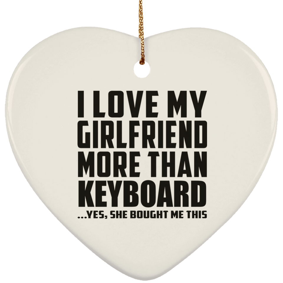 I Love My Girlfriend More Than Keyboard - Heart Ornament