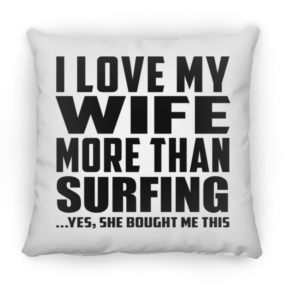 I Love My Wife More Than Surfing - Throw Pillow