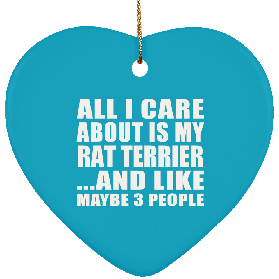 All I Care About Is My Rat Terrier - Heart Ornament
