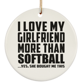 I Love My Girlfriend More Than Softball - Circle Ornament