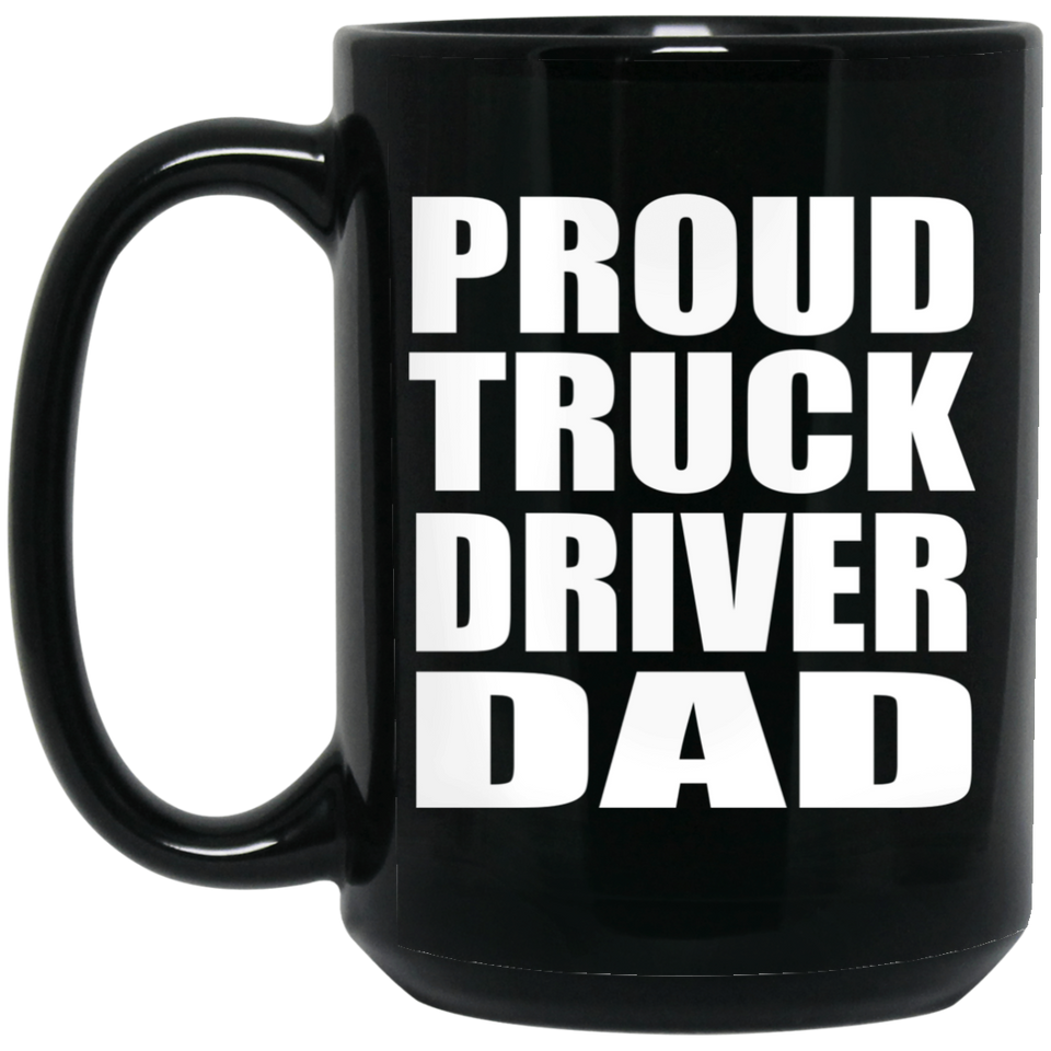 Proud Truck Driver Dad - 15oz Coffee Mug Black