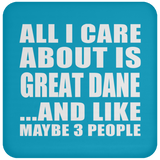 All I Care About Is Great Dane - Drink Coaster