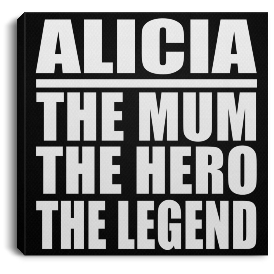 Alicia The Mum The Hero The Legend - Canvas Square